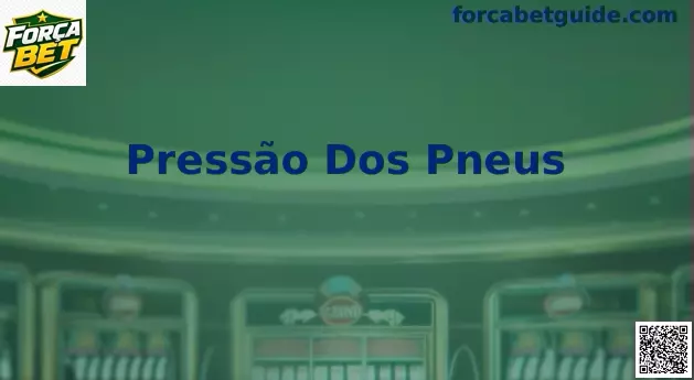 Pressão dos pneus Força Bet guia visual